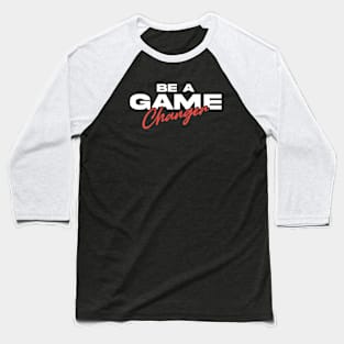 Be a game changer Baseball T-Shirt